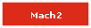 Mach2